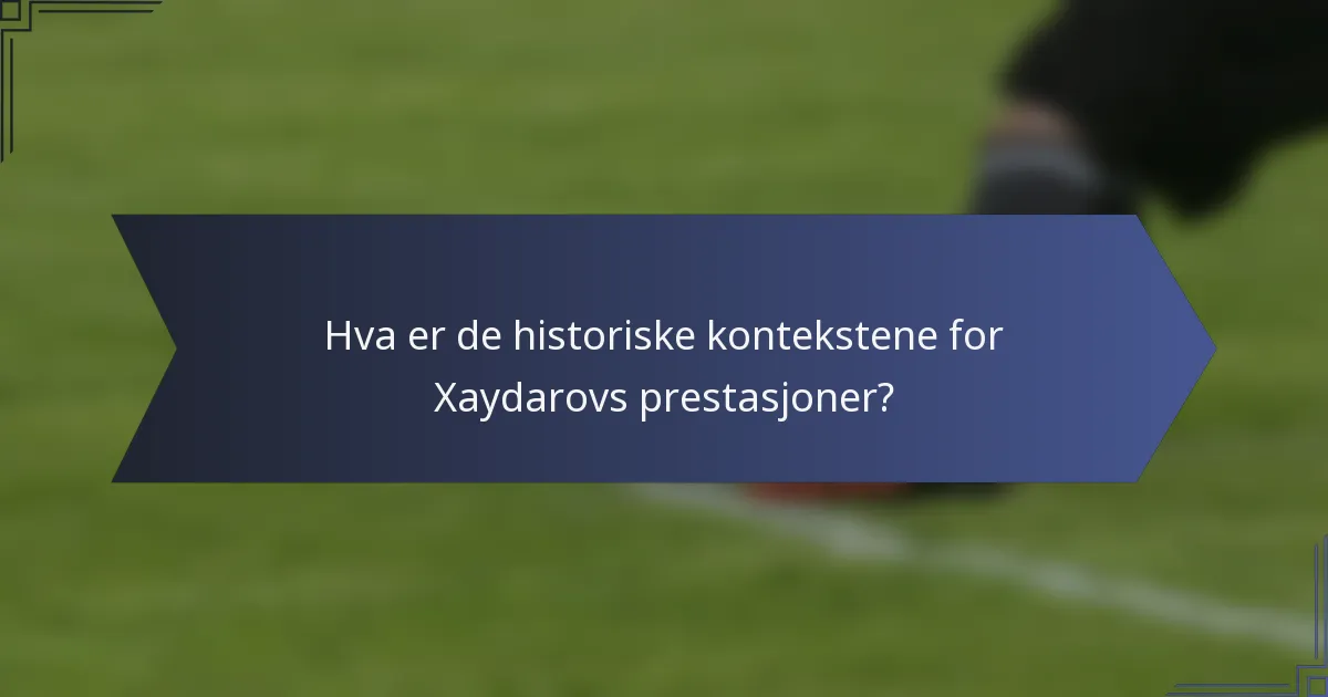 Hva er de historiske kontekstene for Xaydarovs prestasjoner?