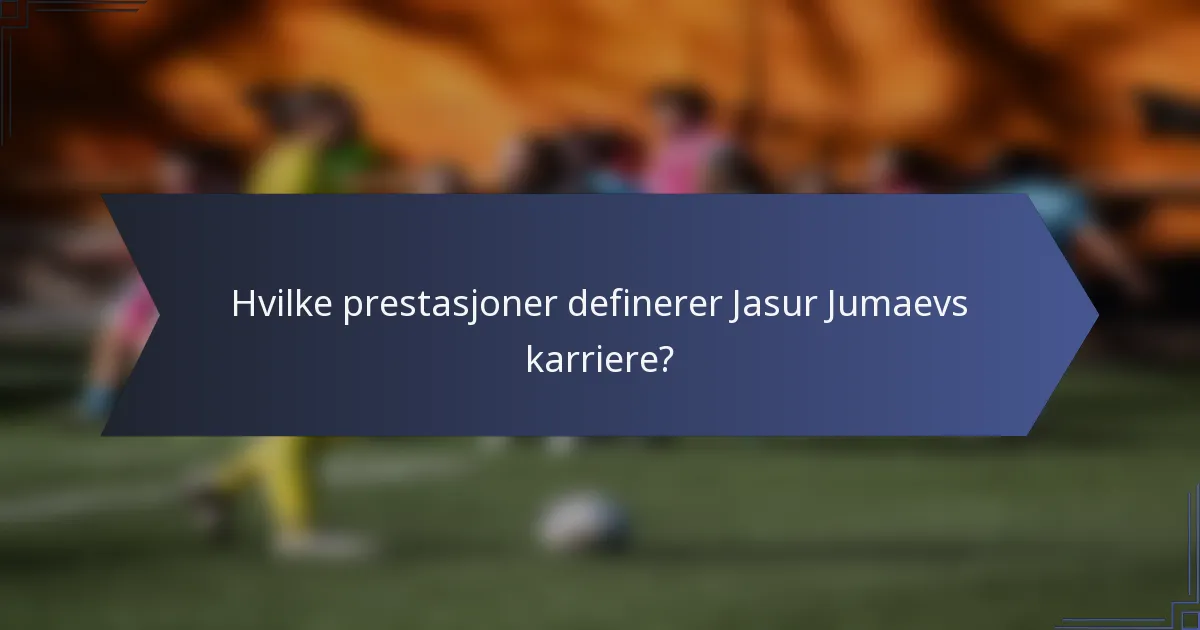 Hvilke prestasjoner definerer Jasur Jumaevs karriere?