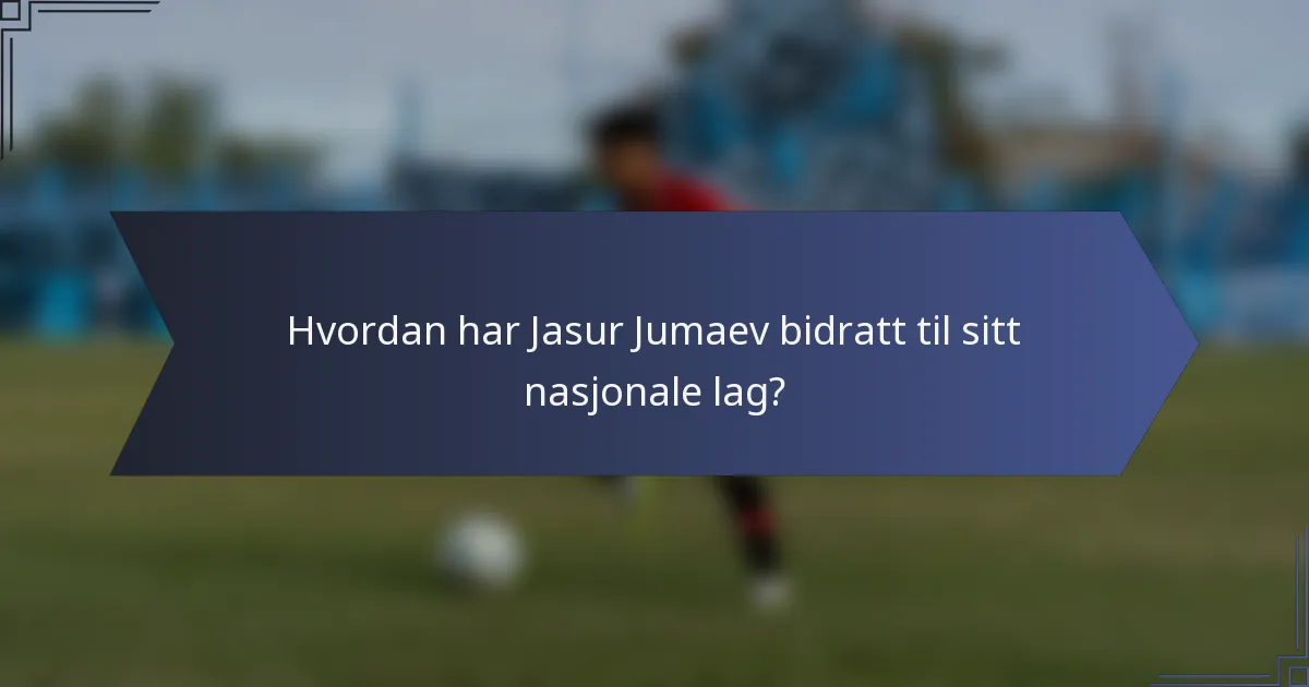 Hvordan har Jasur Jumaev bidratt til sitt nasjonale lag?