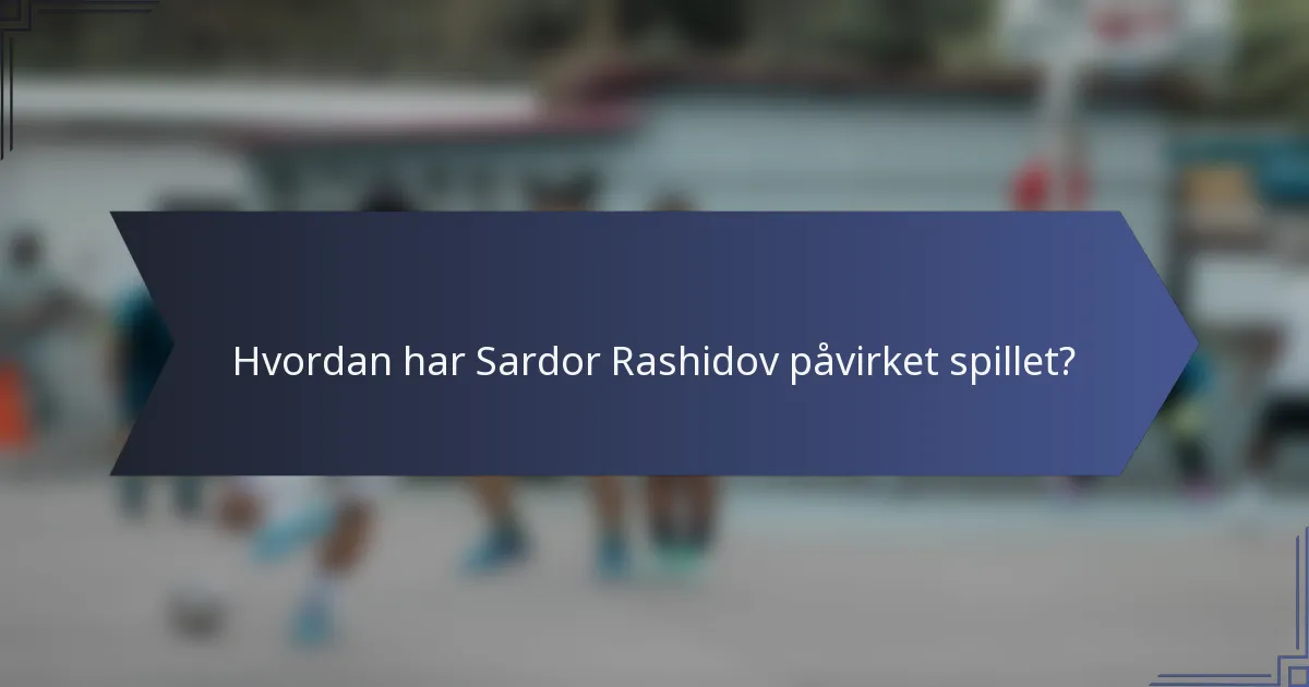 Hvordan har Sardor Rashidov påvirket spillet?