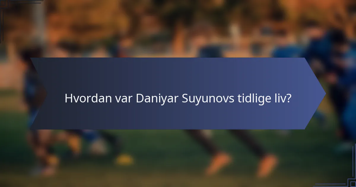 Hvordan var Daniyar Suyunovs tidlige liv?