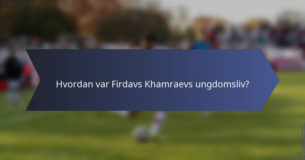 Hvordan var Firdavs Khamraevs ungdomsliv?